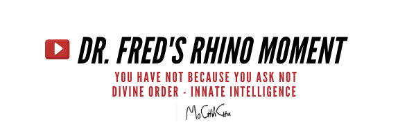 Dr. Fred's Rhino Moment: You Have Not Because You Ask Not