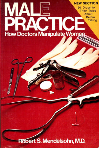 Male Practice - How Doctors Manipulate Women